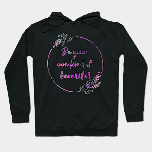 Be Your Own Kind Of Beautiful Hoodie by Digivalk